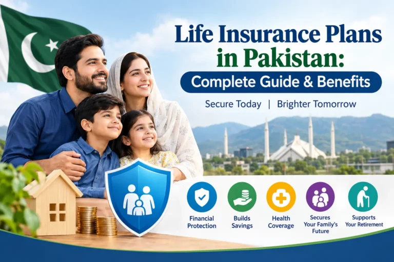 Life Insurance Plans in Pakistan: Complete Guide & Benefits